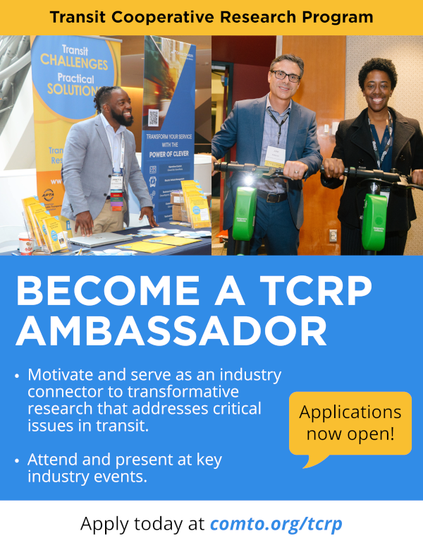 Become a TCRP Ambassador! Applications are now open. Motivate and serve as an industry connector to transformative research that addresses critical issues in transit. You'll also be able to attend and present at key industry events. Apply today at www.comto.org/tcrp