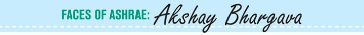 Faces of ASHRAE Akshay Bhargava