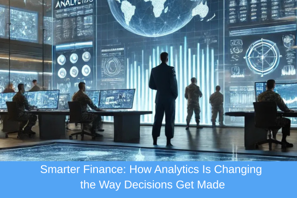 Smarter Finance: How Analytics Is Changing the Way Decisions Get Made