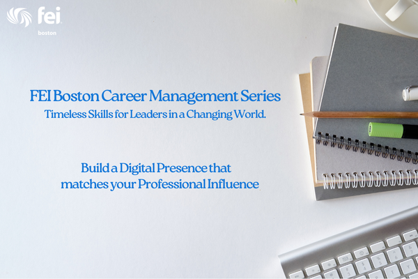 FEI Boston Career Management Series Timeless Skills for Leaders in a Changing World.